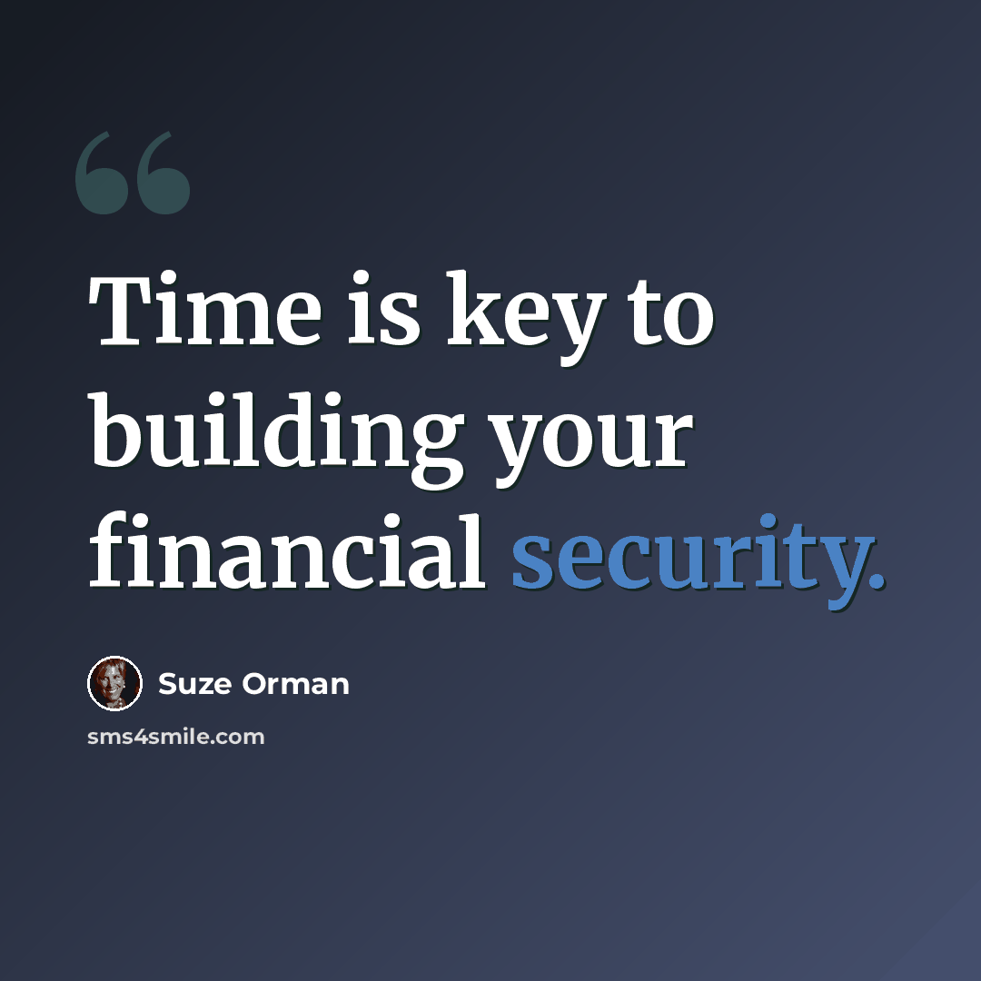 “Time is key to building your financial security.” quote by Suze Orman