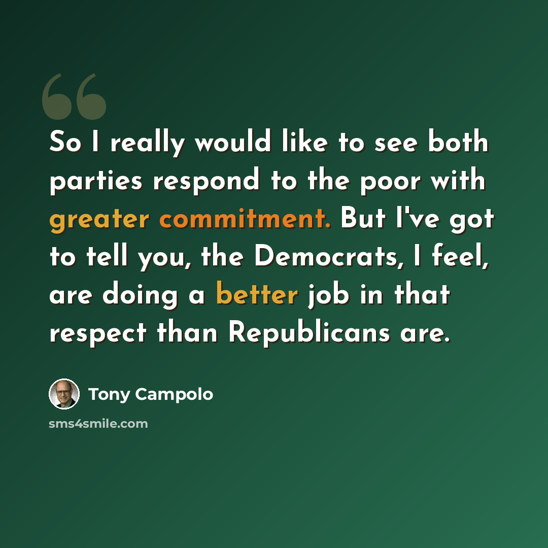 “So I really would like to see both parties respond to the poor with greater commitment. But I've got to tell you, the Democrats, I feel, are doing a better job in that respect than Republicans are.” quote by Tony Campolo