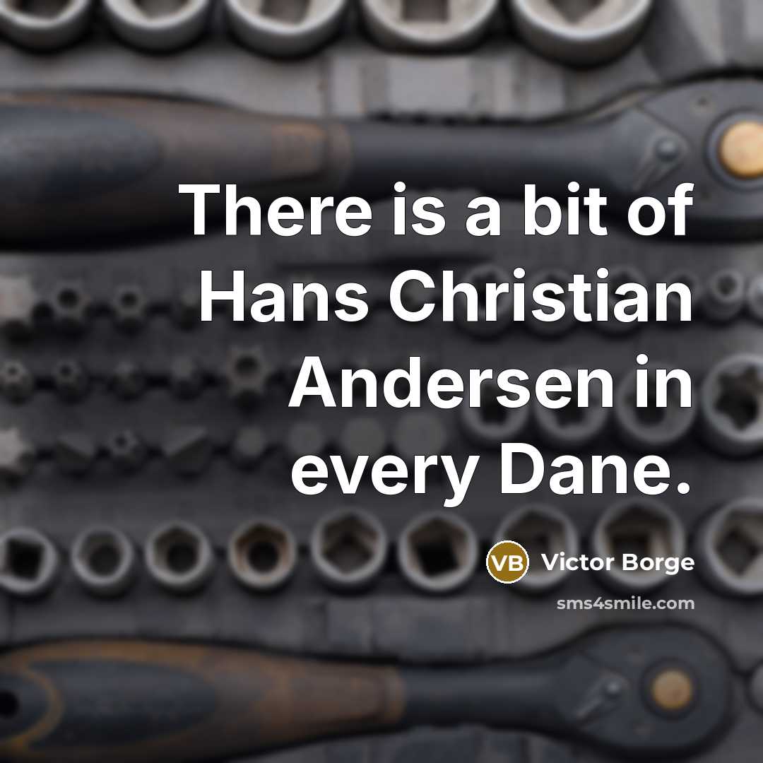 “There is a bit of Hans Christian Andersen in every Dane.” quote by Victor Borge