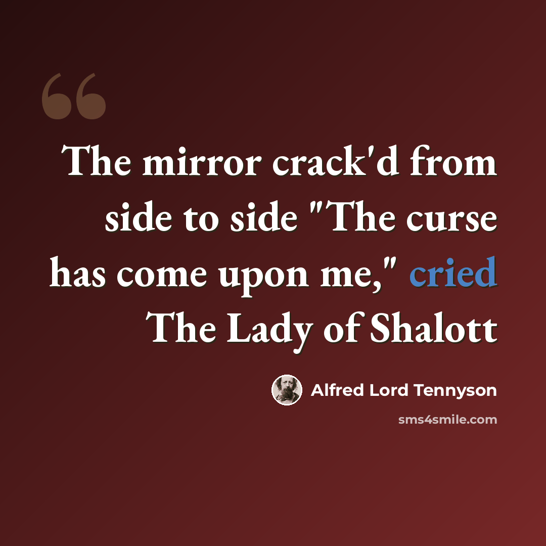 “The mirror crack'd from side to side "The curse has come upon me," cried The Lady of Shalott” quote by Alfred Lord Tennyson