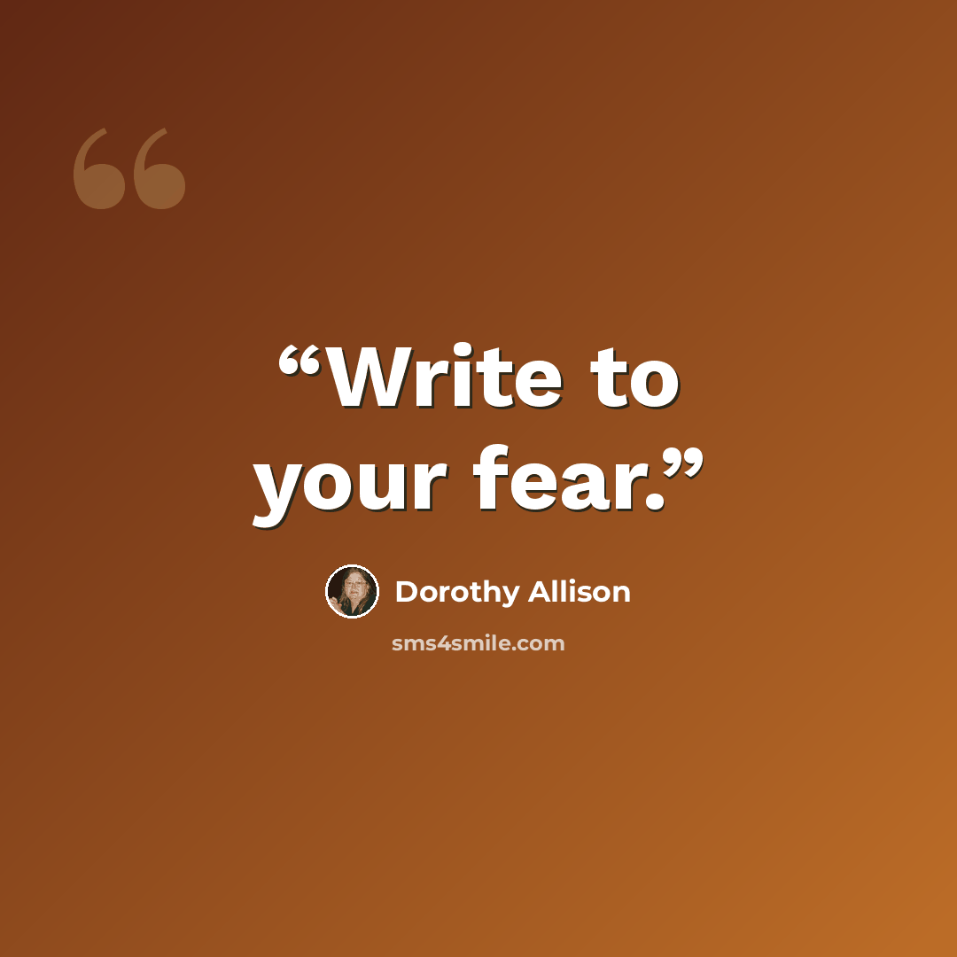 “Write to your fear.” quote by Dorothy Allison