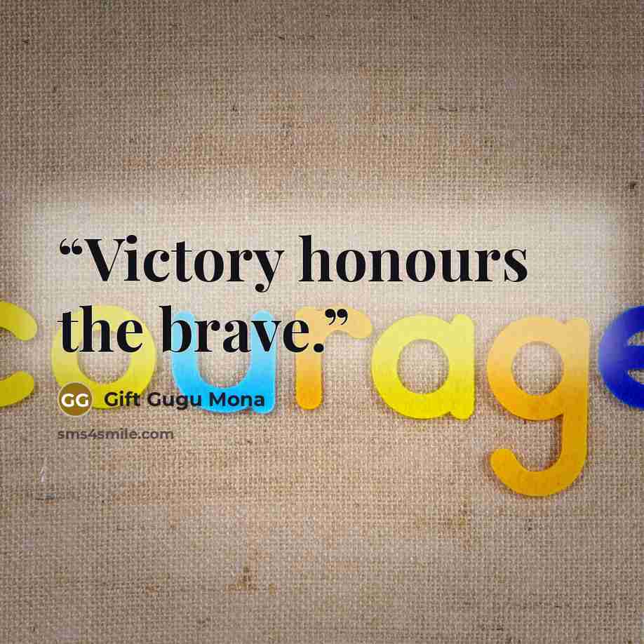 “Victory honours the brave.” quote by Gift Gugu Mona