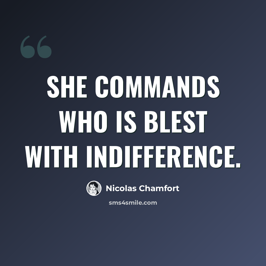 “She commands who is blest with indifference.” quote by Nicolas Chamfort