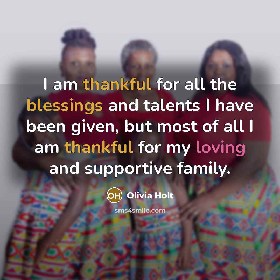 “I am thankful for all the blessings and talents I have been given, but most of all I am thankful for my loving and supportive family.” quote by Olivia Holt
