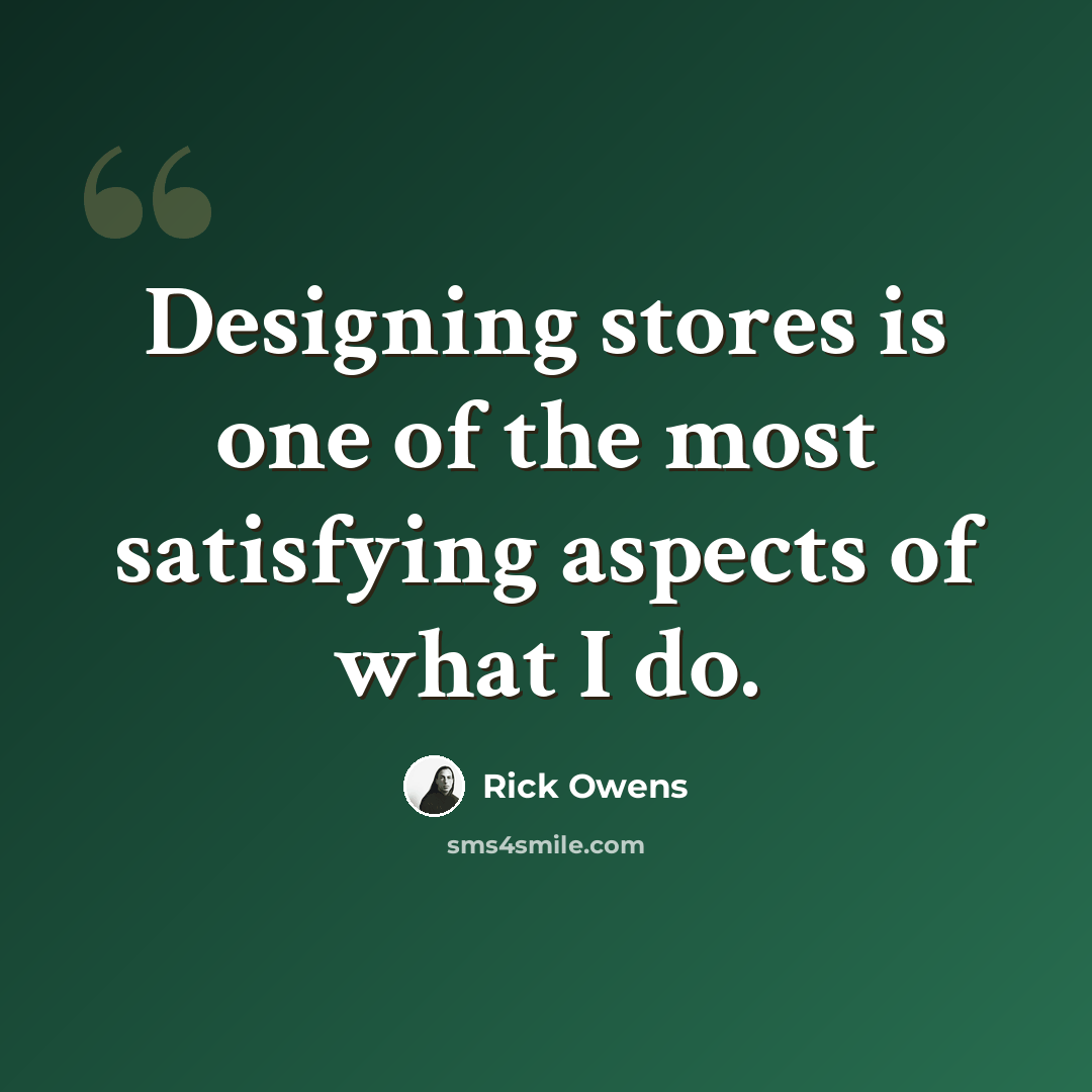 “Designing stores is one of the most satisfying aspects of what I do.” quote by Rick Owens