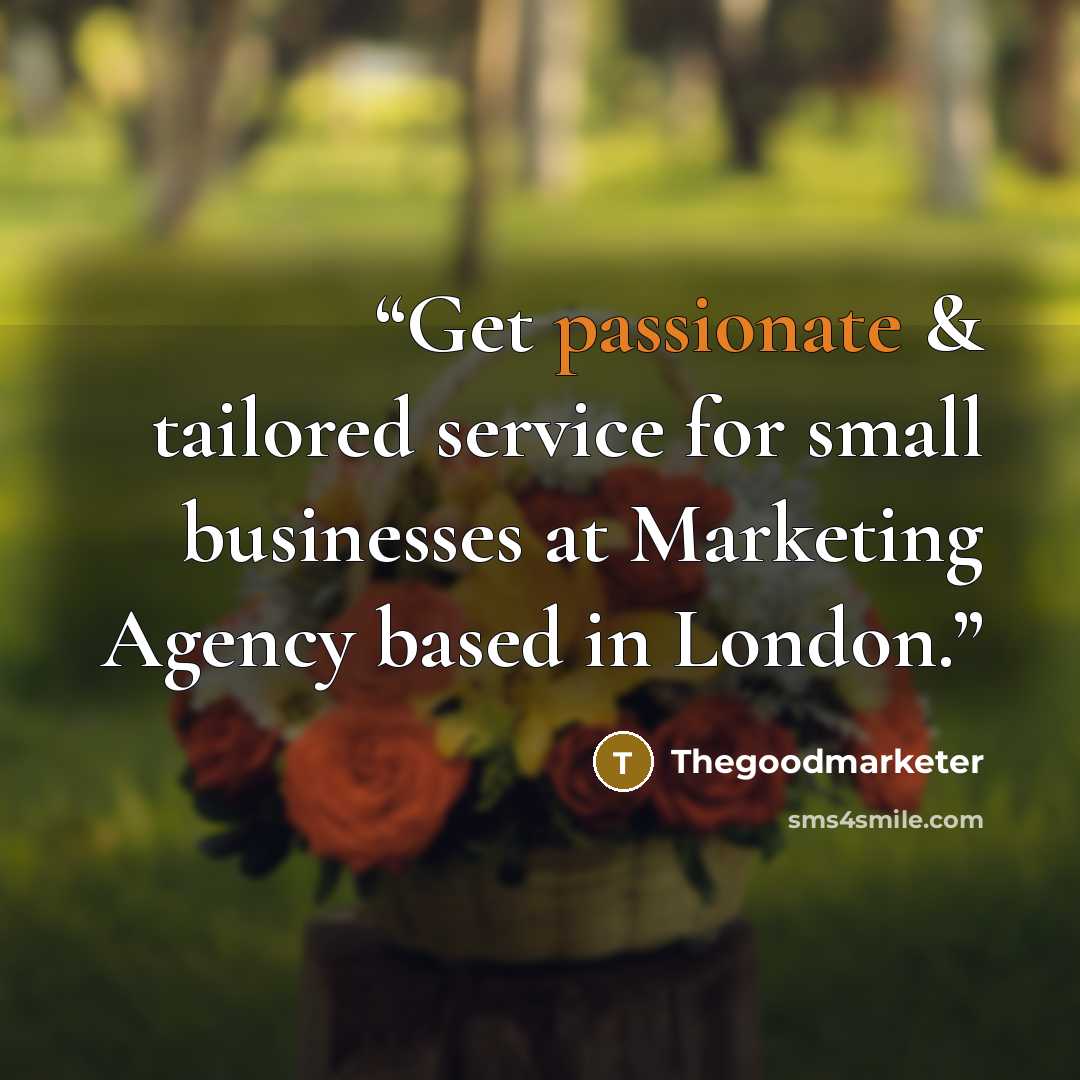 “Get passionate & tailored service for small businesses at Marketing Agency based in London.” quote by thegoodmarketer
