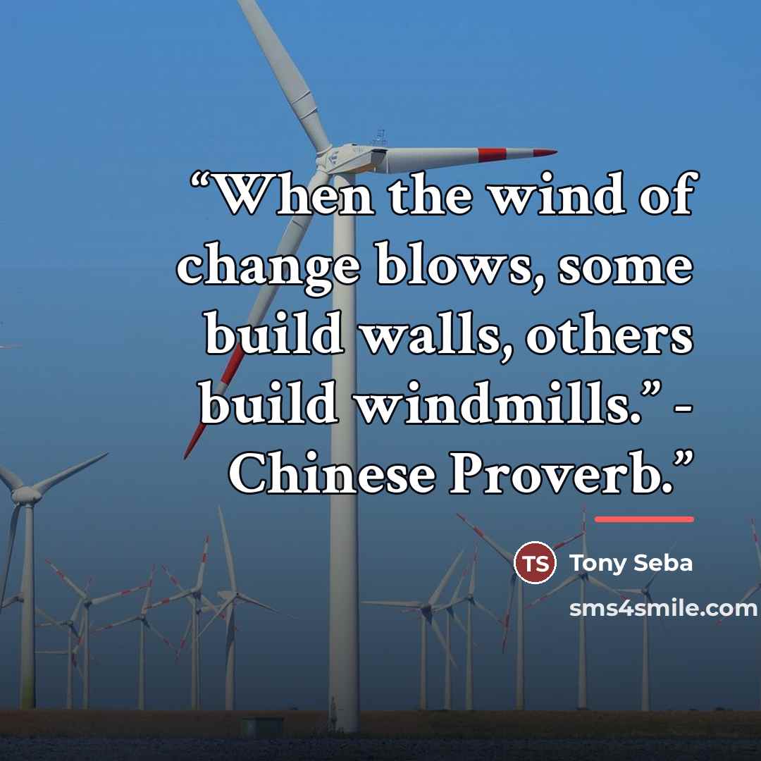 “When the wind of change blows, some build walls, others build windmills.” - Chinese Proverb.” quote by Tony Seba