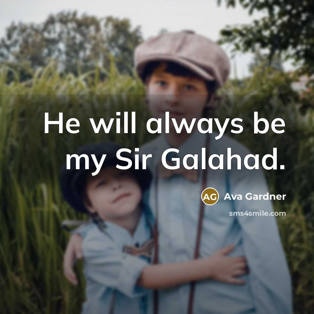 “He will always be my Sir Galahad.” quote by Ava Gardner