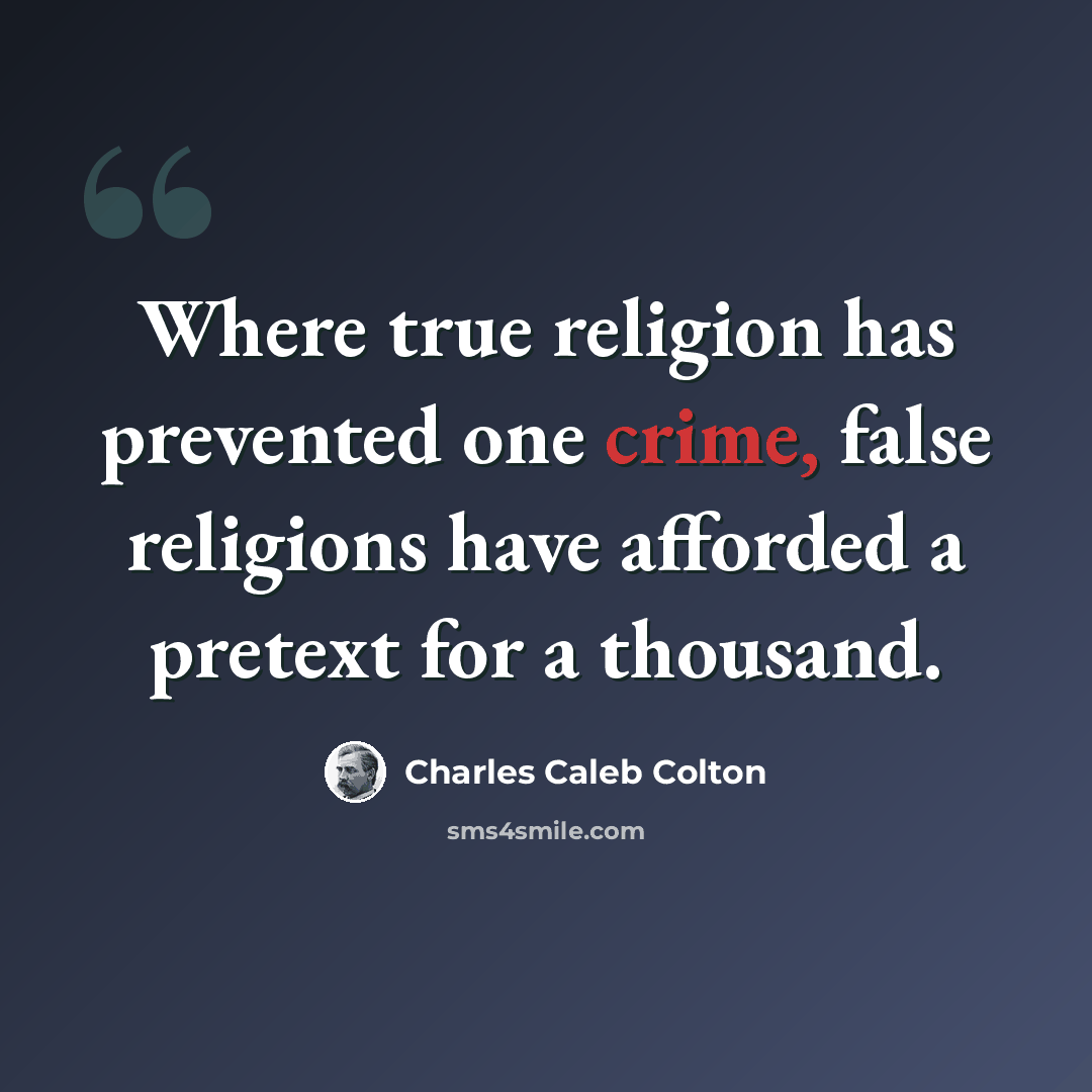 “Where true religion has prevented one crime, false religions have afforded a pretext for a thousand.” quote by Charles Caleb Colton