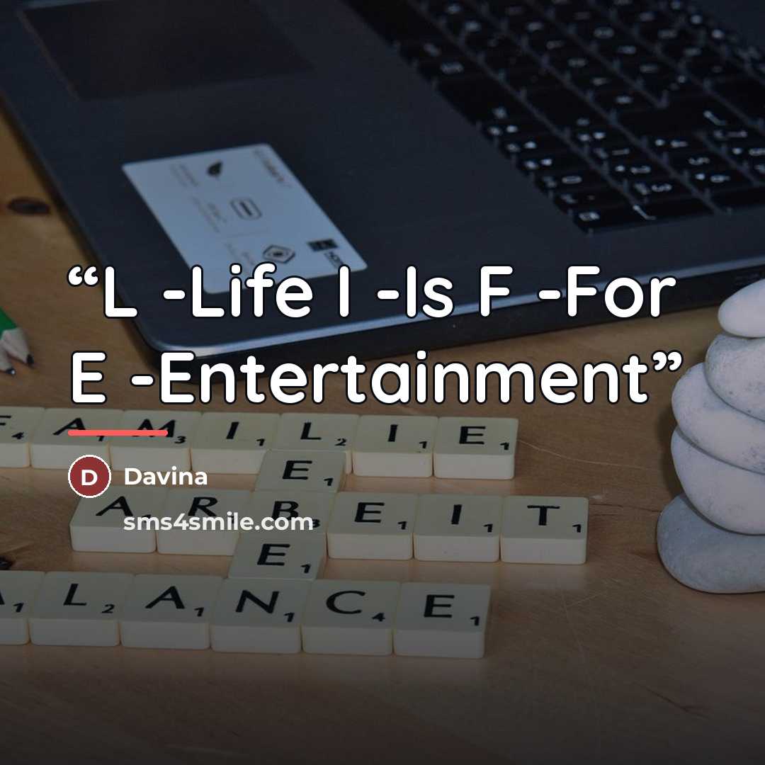 “L -Life I -Is F -For E -Entertainment” quote by Davina