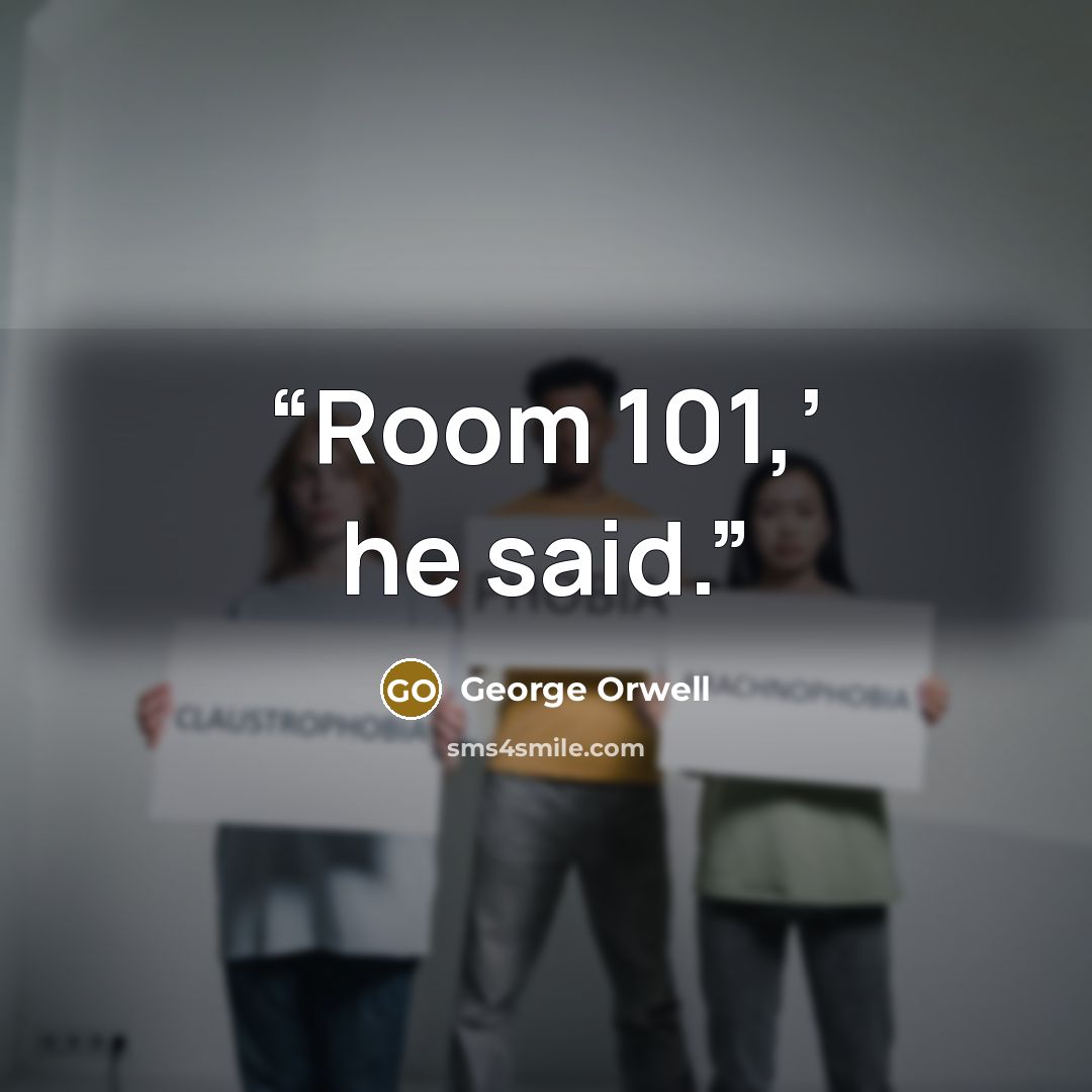 “Room 101,’ he said.” quote by George Orwell