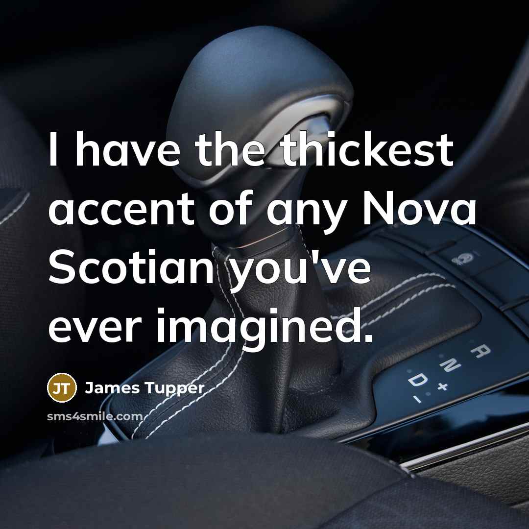 “I have the thickest accent of any Nova Scotian you've ever imagined.” quote by James Tupper