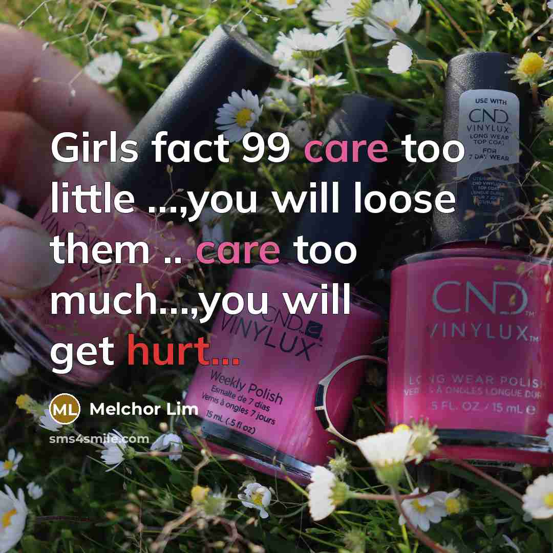 “Girls fact 99 care too little …,you will loose them .. care too much…,you will get hurt...” quote by Melchor Lim
