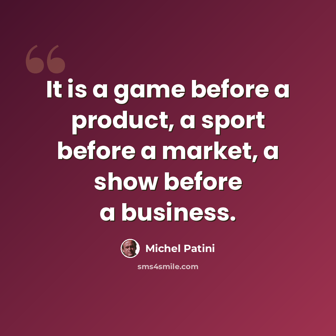 “It is a game before a product, a sport before a market, a show before a business.” quote by Michel Patini