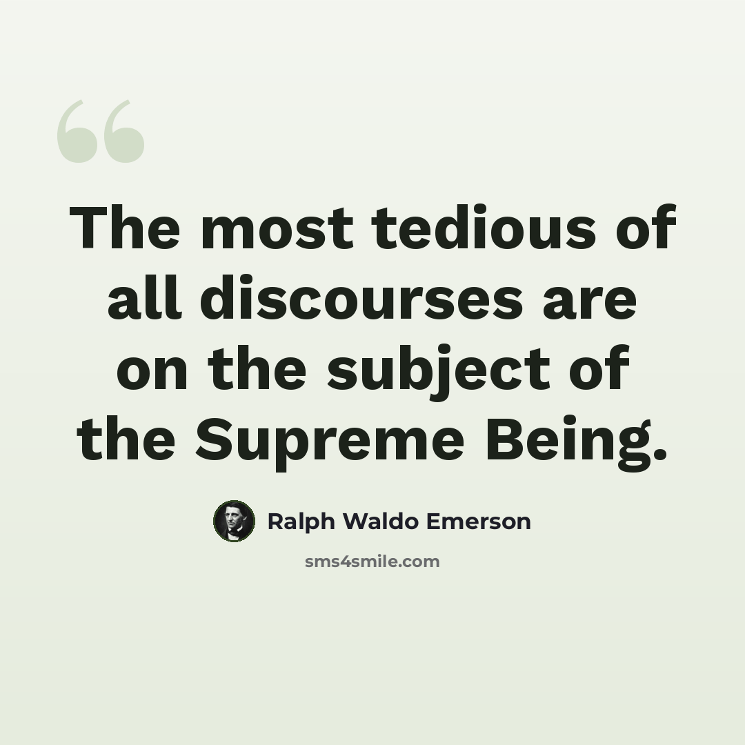 “The most tedious of all discourses are on the subject of the Supreme Being.” quote by Ralph Waldo Emerson