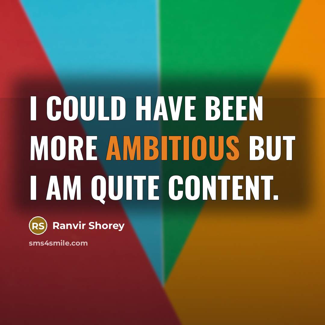 “I could have been more ambitious but I am quite content.” quote by Ranvir Shorey