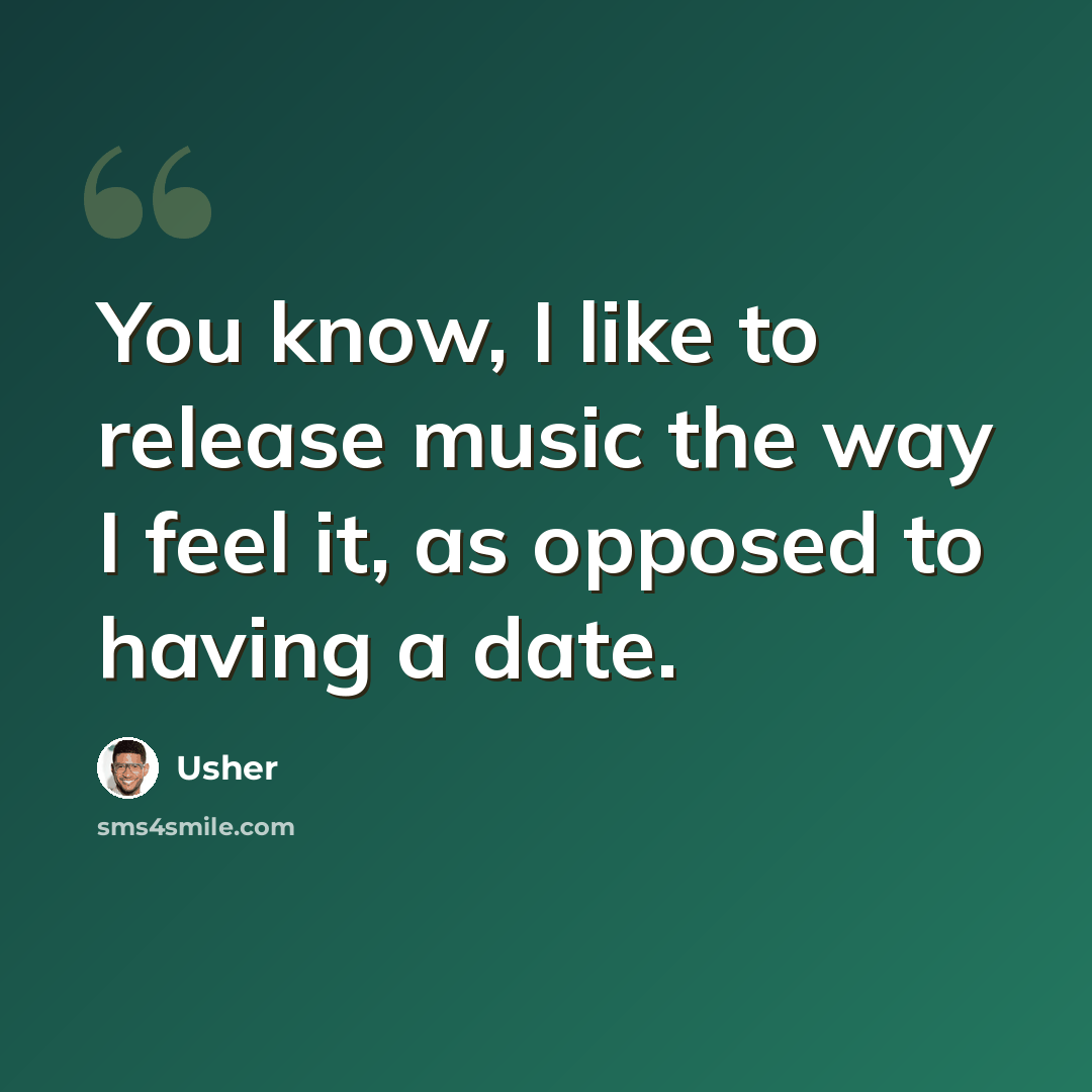 “You know, I like to release music the way I feel it, as opposed to having a date.” quote by Usher