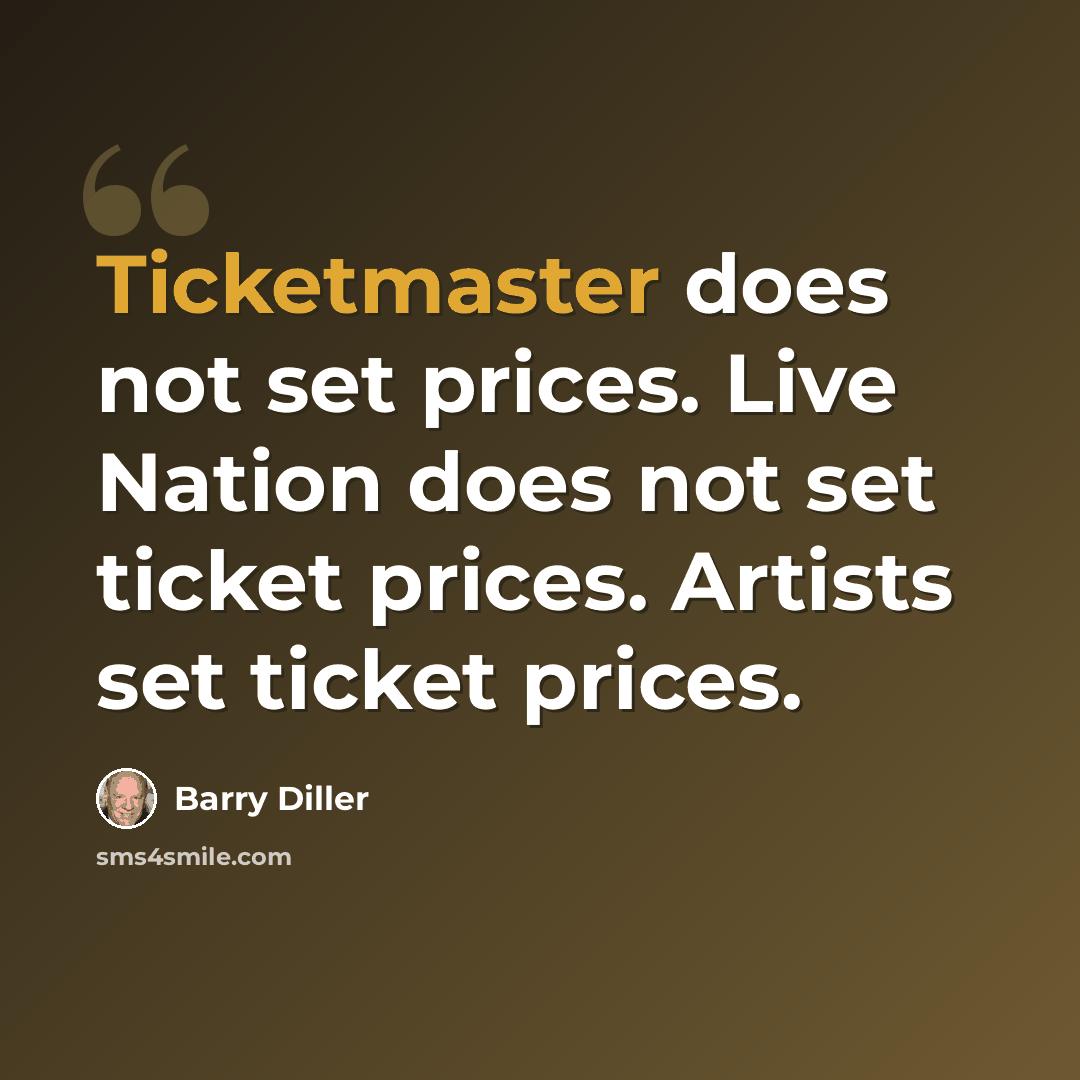 “Ticketmaster does not set prices. Live Nation does not set ticket prices. Artists set ticket prices.” quote by Barry Diller
