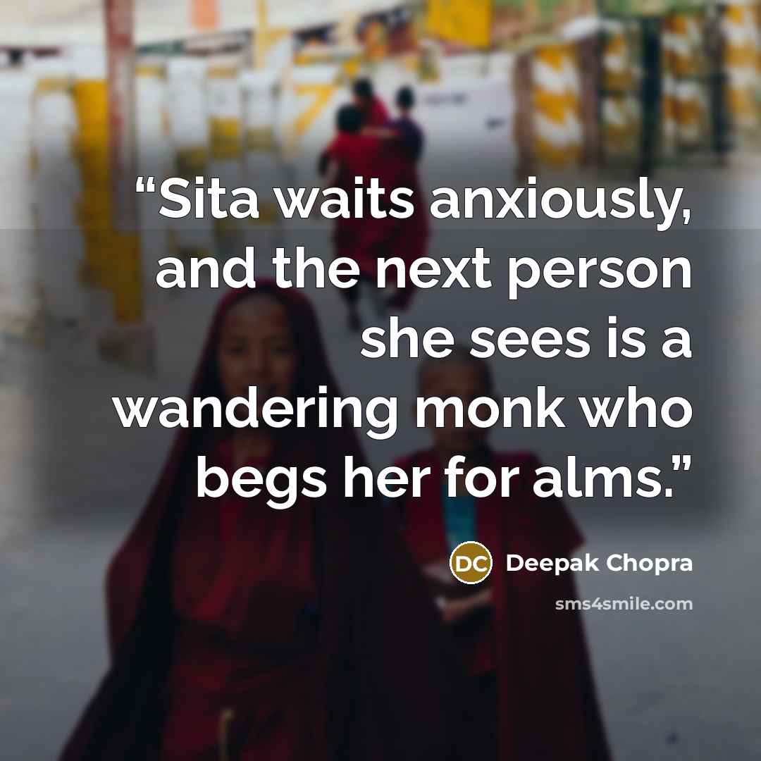 “Sita waits anxiously, and the next person she sees is a wandering monk who begs her for alms.” quote by Deepak Chopra