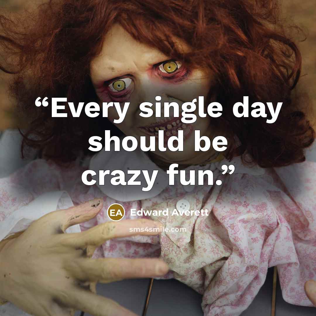 “Every single day should be crazy fun.” quote by Edward Averett