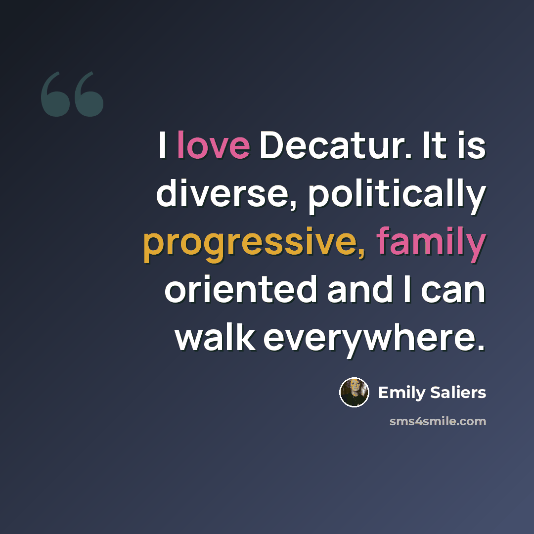 “I love Decatur. It is diverse, politically progressive, family oriented and I can walk everywhere.” quote by Emily Saliers