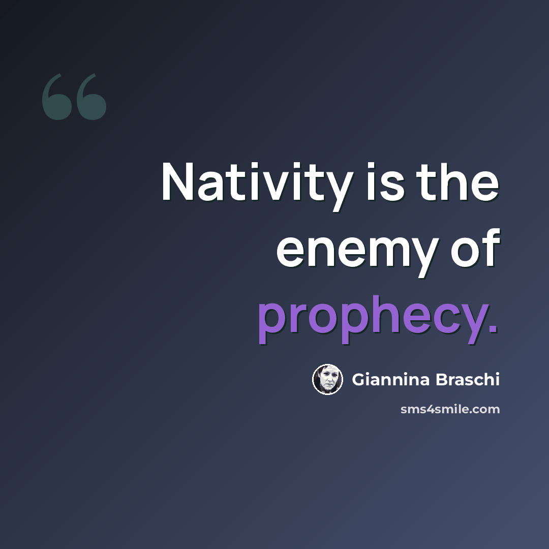 “Nativity is the enemy of prophecy.” quote by Giannina Braschi