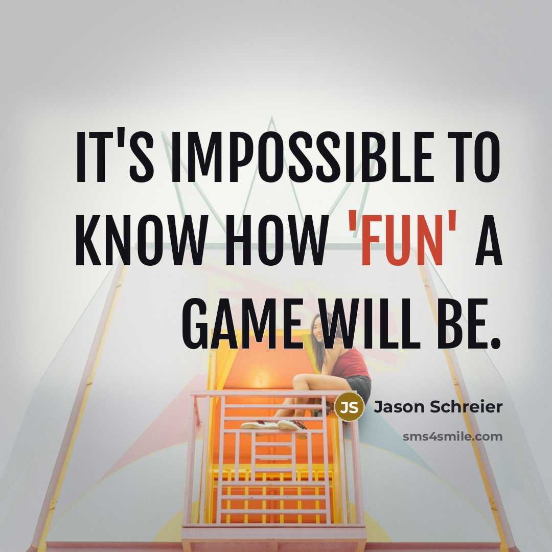 “It's impossible to know how 'fun' a game will be.” quote by Jason Schreier