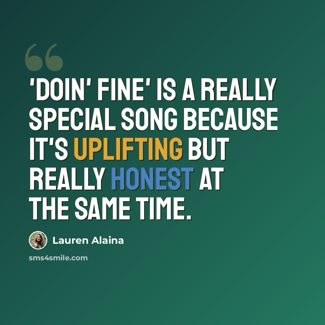 “'Doin' Fine' is a really special song because it's uplifting but really honest at the same time.” quote by Lauren Alaina