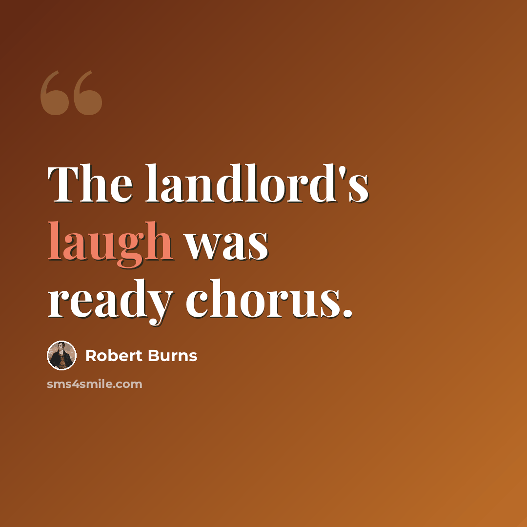 “The landlord's laugh was ready chorus.” quote by Robert Burns