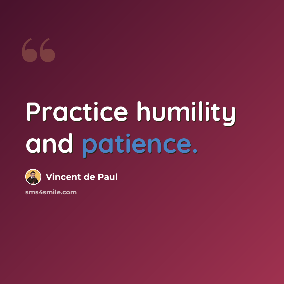 “Practice humility and patience.” quote by Vincent de Paul
