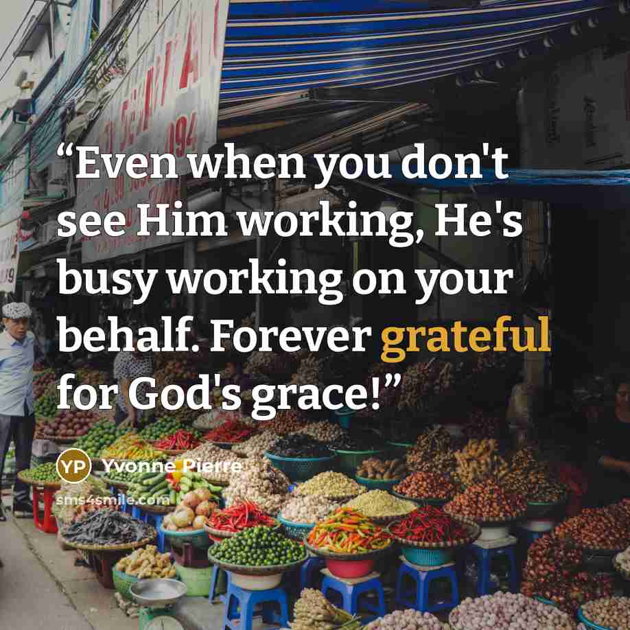 “Even when you don't see Him working, He's busy working on your behalf. Forever grateful for God's grace!” quote by Yvonne Pierre