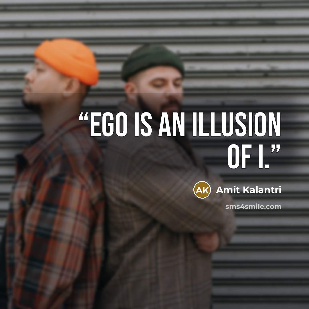 “Ego is an illusion of I.” quote by Amit Kalantri