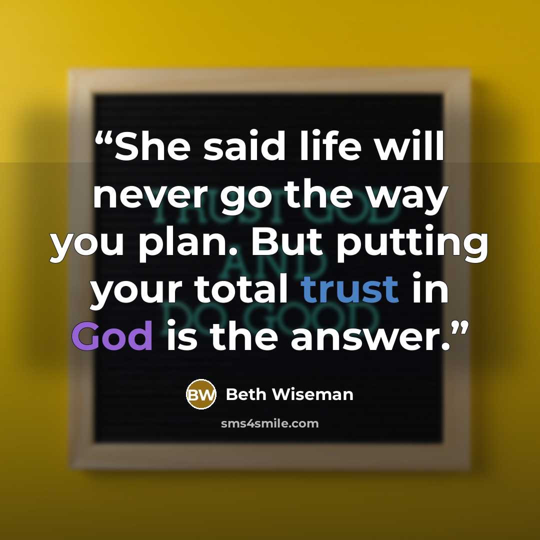“She said life will never go the way you plan. But putting your total trust in God is the answer.” quote by Beth Wiseman