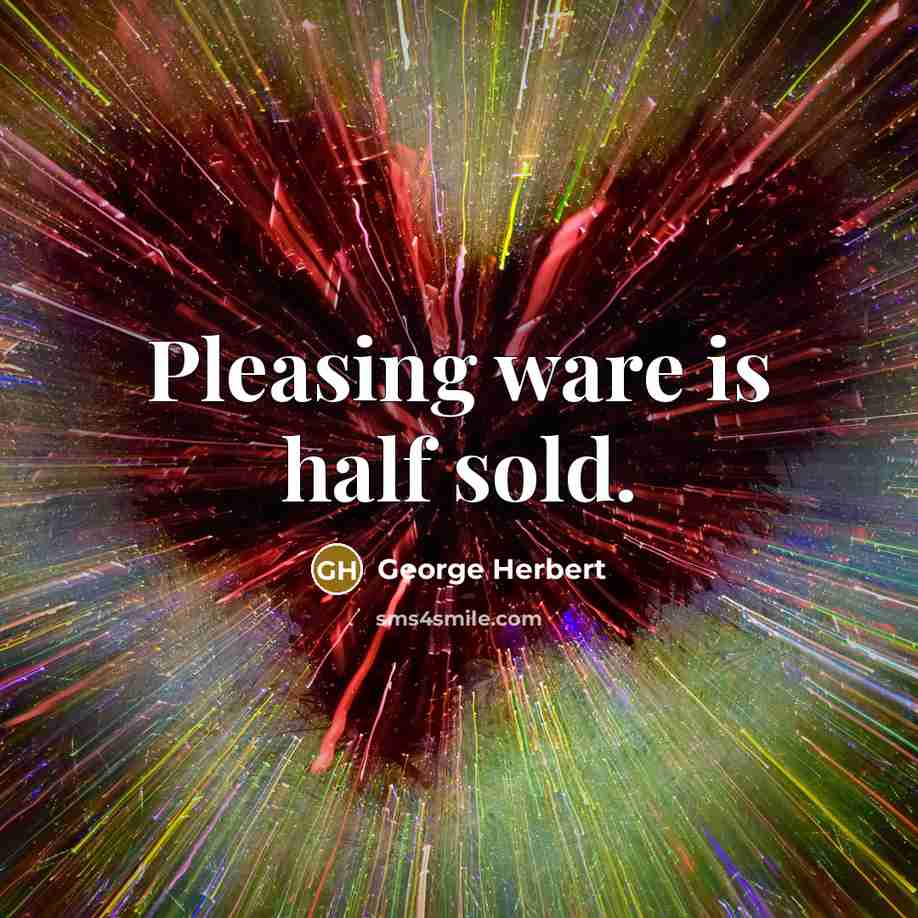 “Pleasing ware is half sold.” quote by George Herbert