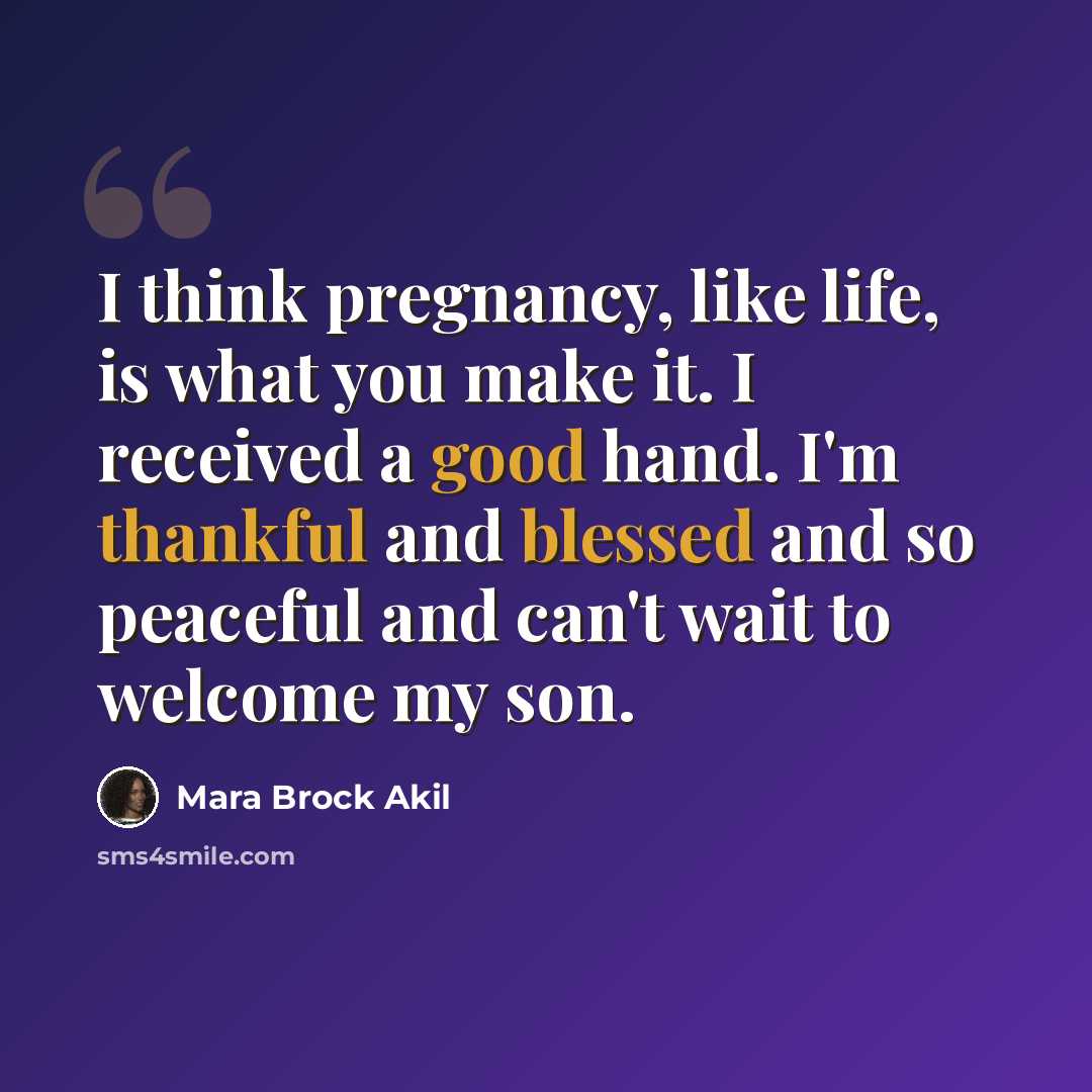“I think pregnancy, like life, is what you make it. I received a good hand. I'm thankful and blessed and so peaceful and can't wait to welcome my son.” quote by Mara Brock Akil