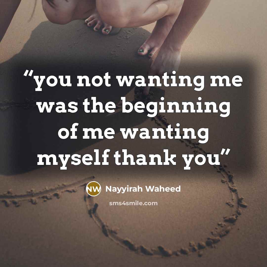 “you not wanting me was the beginning of me wanting myself thank you” quote by Nayyirah Waheed