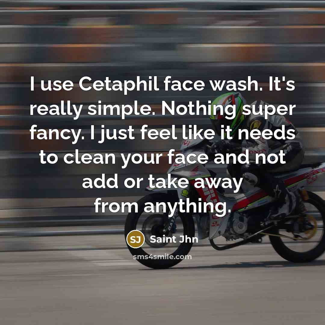 “I use Cetaphil face wash. It's really simple. Nothing super fancy. I just feel like it needs to clean your face and not add or take away from anything.” quote by Saint Jhn