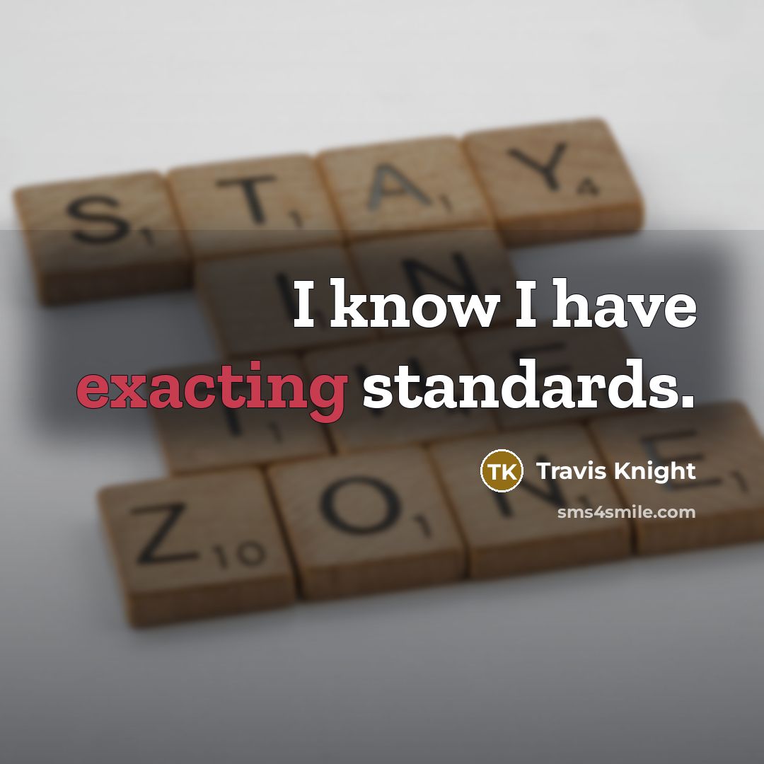 “I know I have exacting standards.” quote by Travis Knight