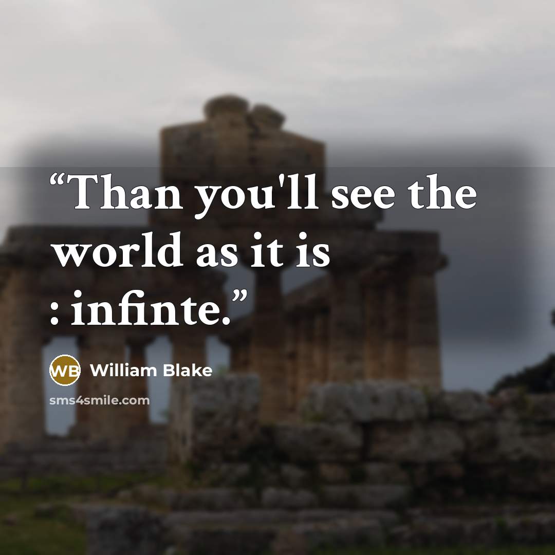 “Than you'll see the world as it is : infinte.” quote by William Blake
