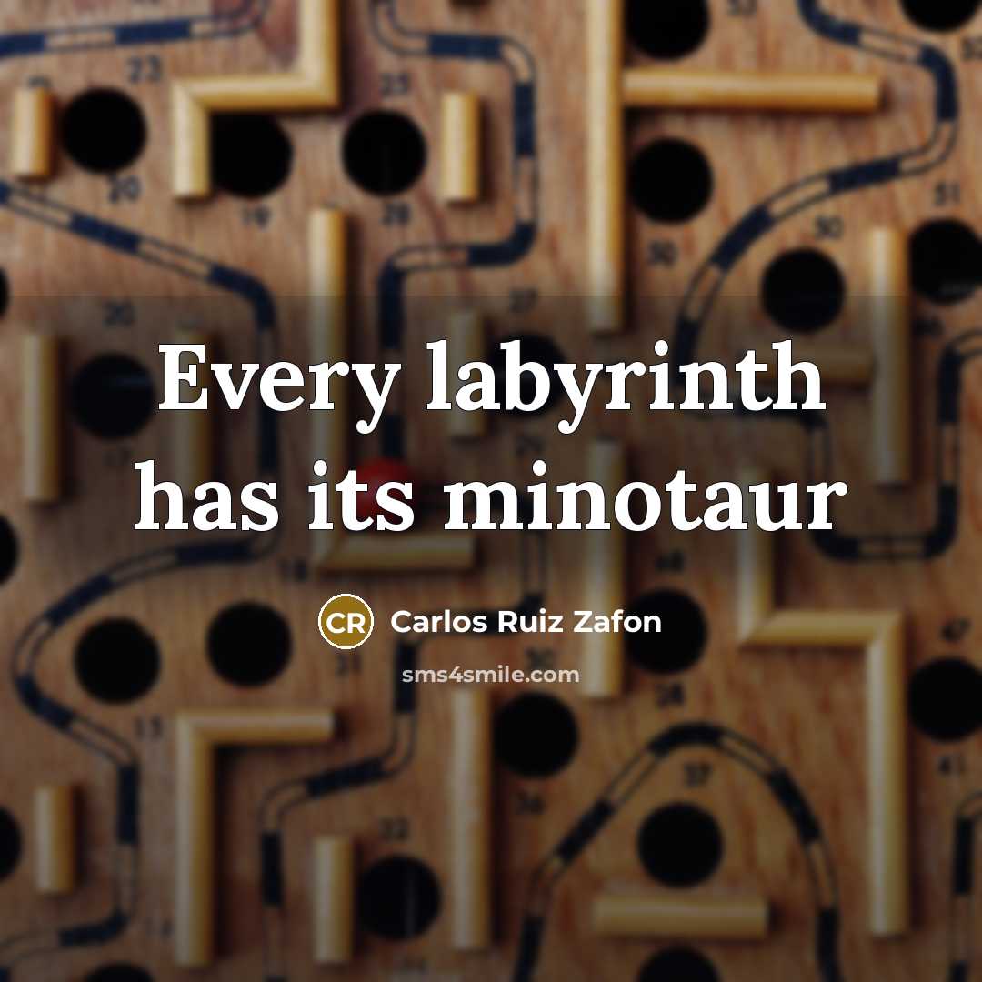 “Every labyrinth has its minotaur” quote by Carlos Ruiz Zafon