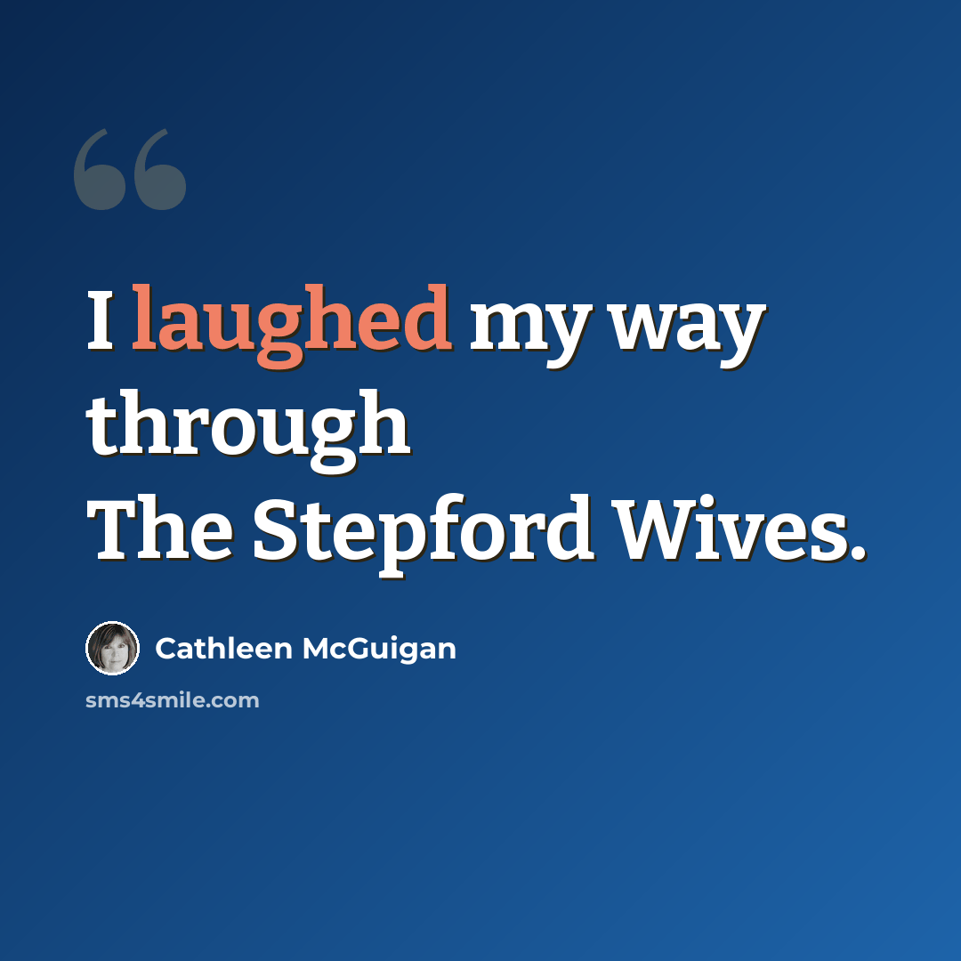 “I laughed my way through The Stepford Wives.” quote by Cathleen McGuigan