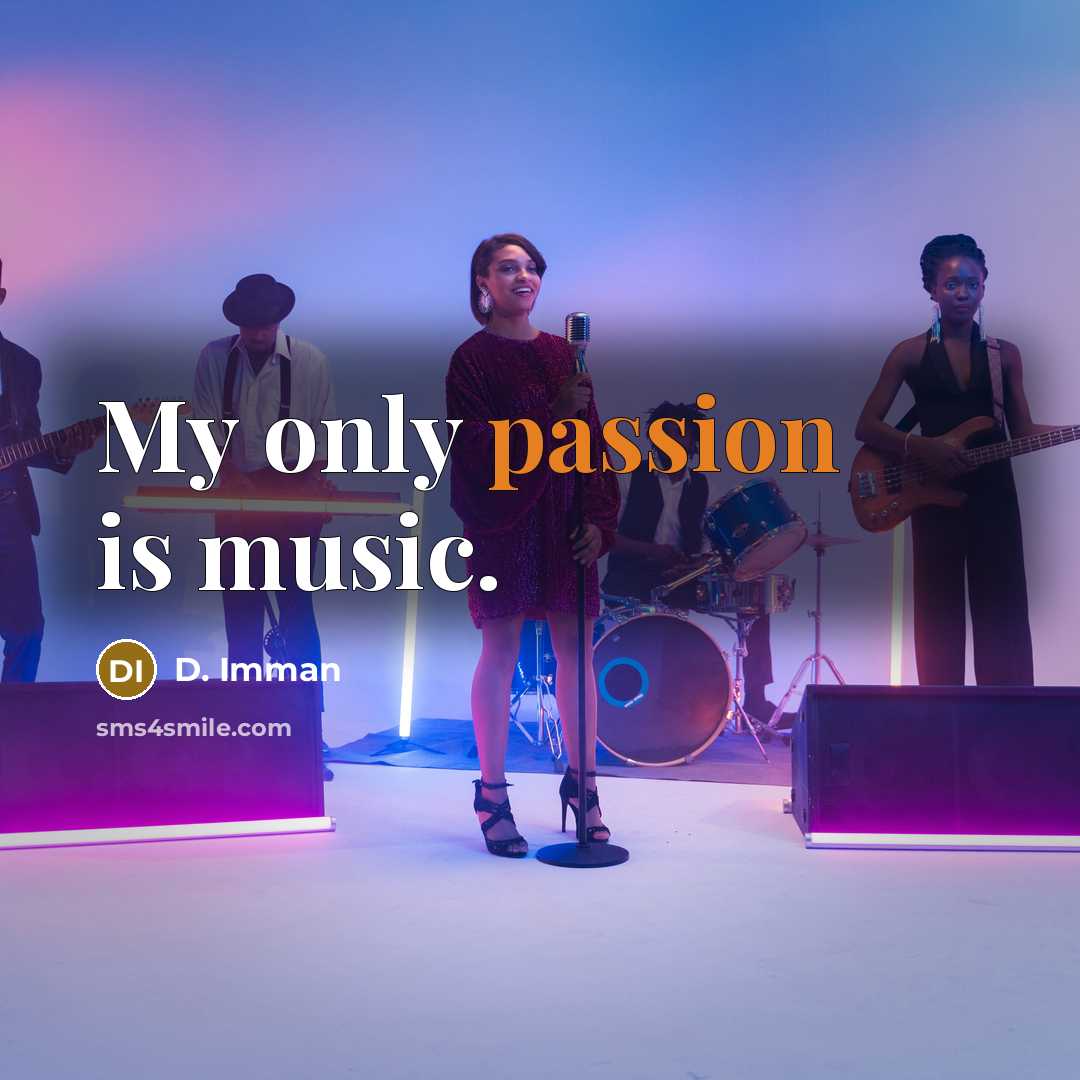 “My only passion is music.” quote by D. Imman