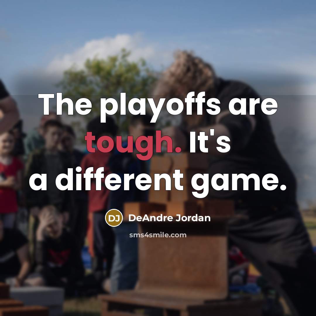 “The playoffs are tough. It's a different game.” quote by DeAndre Jordan