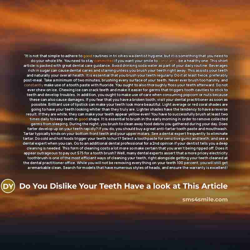 ““It is not that simple to adhere to good routines in tri cities wa dentist hygiene, but it is something that you need to do your whole life. You need to stay committed if you want your smile to constantly be a healthy one. This short article is packed with great dental care guidance. Avoid…” quote by Do You Dislike Your Teeth Have a look at This Article
