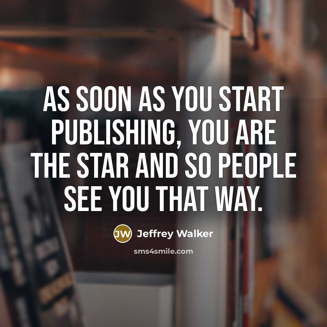 “As soon as you start publishing, you are the star and so people see you that way.” quote by Jeffrey Walker