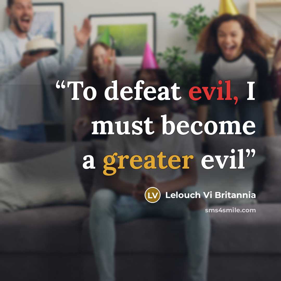 “To defeat evil, I must become a greater evil” quote by Lelouch Vi Britannia