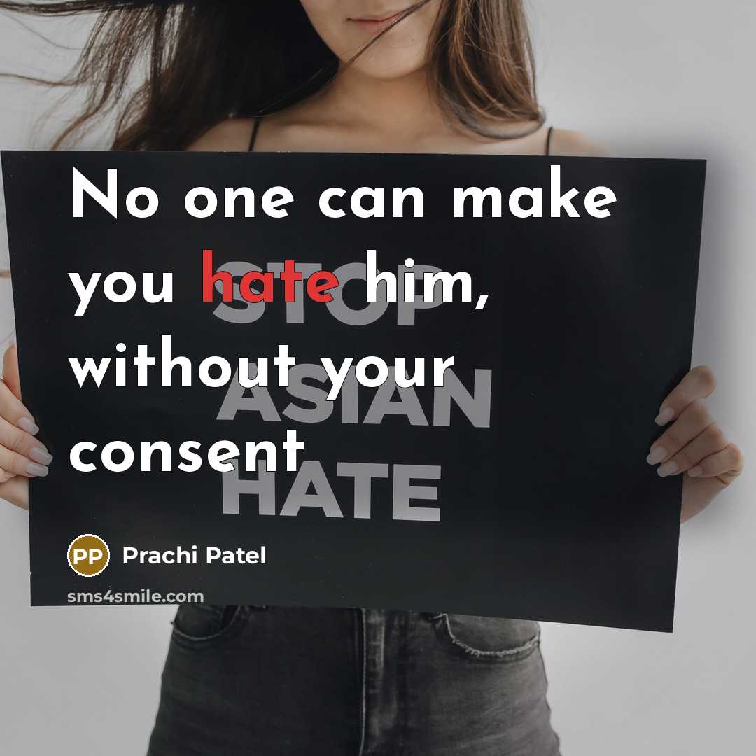 “No one can make you hate him, without your consent” quote by Prachi Patel