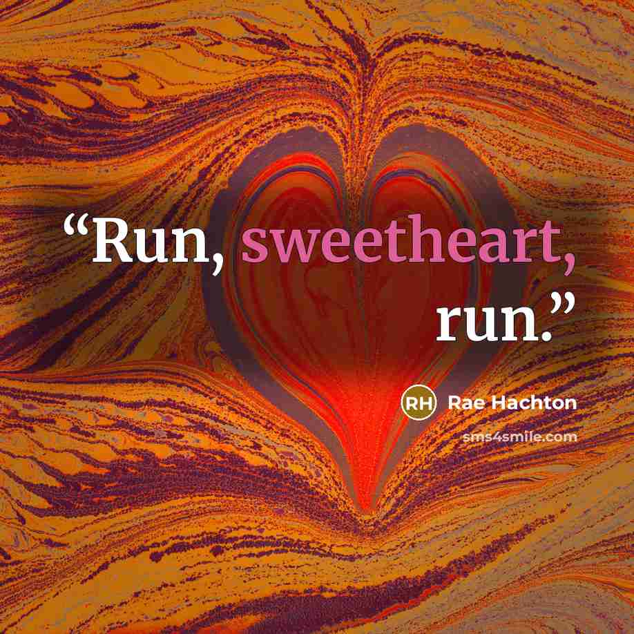 “Run, sweetheart, run.” quote by Rae Hachton