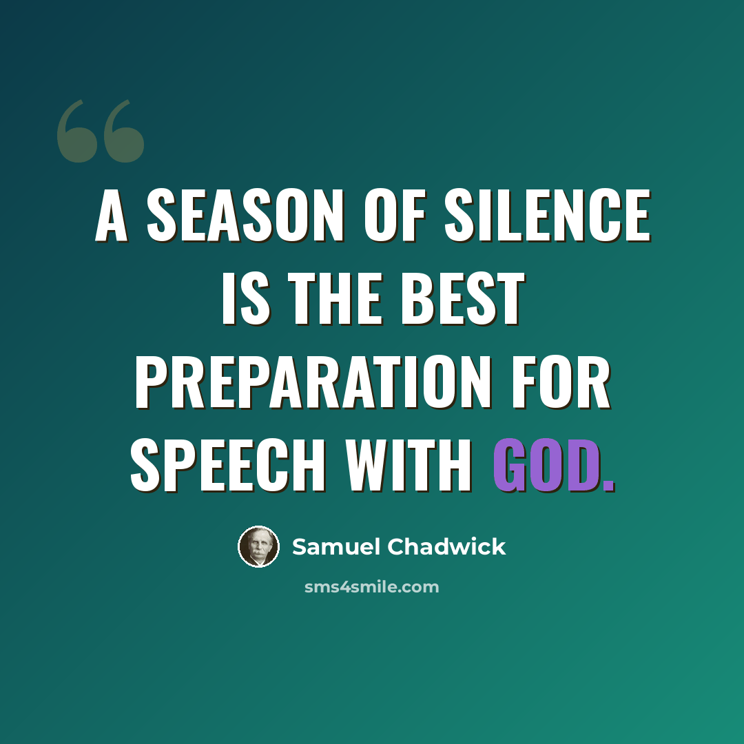 “A season of silence is the best preparation for speech with God.” quote by Samuel Chadwick