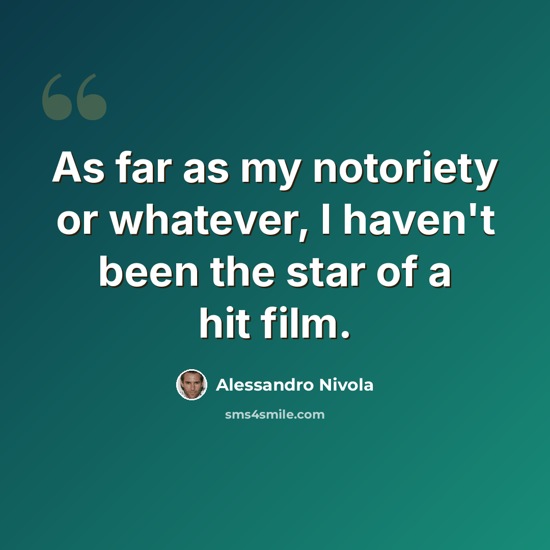 “As far as my notoriety or whatever, I haven't been the star of a hit film.” quote by Alessandro Nivola